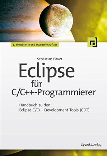 Eclipse für C/C++-Programmierer: Handbuch zu den Eclipse C/C++ Development Tools (CDT) (German Edition)