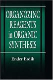 Organozinc Reagents in Organic Synthesis (New Directions in Organic & Biological Chemistry)