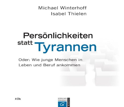 Buch - Cover Persönlichkeiten statt Tyrannen: Oder: Wie junge Menschen in Leben und Beruf ankommen - Michael Winterhoff - Gütersloher Verlagshaus