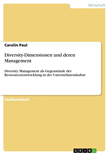 Diversity-Dimensionen und deren Management: Diversity Management  als Gegenstände der Ressourcenentwicklung in der Unternehmenskultur (German Edition)