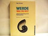 Werde was Du bist - Selbstverwirklichung durch Psychosynthese - Piero Ferrucci