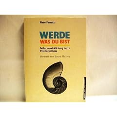 Werde was Du bist. Selbstverwirklichung durch Psychosynthese