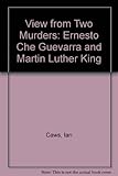 The view from two murders : Ernesto Che Guevara, Martin Luther King: two poems