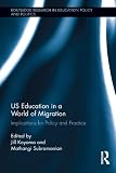 US education in a world of migration : implications for policy and practice