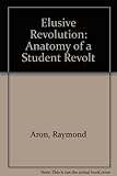 The elusive revolution : anatomy of a student revolt