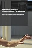 Speculative strategies in interdisciplinary arts practice