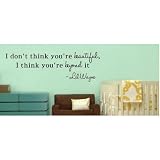 I Dont think youre beautiful, I think youre beyond it Lil Wayne wall art qu...