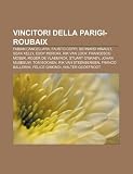 Vincitori della Parigi-Roubaix: Fabian Cancellara, Fausto Coppi, Bernard Hinault, Sean Kelly, Eddy Merckx, Rik Van Looy, Francesco Moser (Italian Edition)