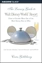 The Luxury Guide to Walt Disney World Resort, 2nd: How to Get the Most Out of the Best Disney Has to Offer