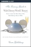 The Luxury Guide to Walt Disney World Resort, 2nd: How to Get the Most Out of the Best Disney Has to Offer (Luxury Guide to Walt Disney World Resort)