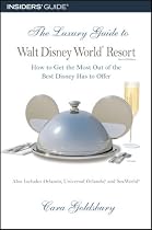 The Luxury Guide to Walt Disney World Resort, 2nd: How to Get the Most Out of the Best Disney Has to Offer