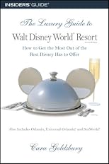 The Luxury Guide to Walt Disney World Resort, 2nd: How to Get the Most Out of the Best Disney Has to Offer