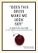 Does This Dress Make Me Look Fat?: A Man's Guide to the Loaded Questions Women Ask