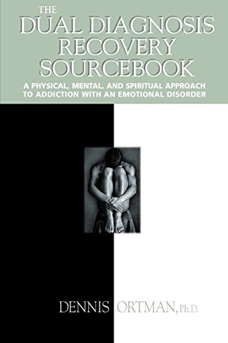 The Dual Diagnosis Recovery Sourcebook: A Physical, Mental, and Spiritual Approach to Addiction with an Emotional Disorder