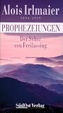 Alois Irlmaier 1894 - 1959. Prophezeiungen: Der Seher von Freilassing - Egon M. Binder