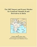 The 2007 Import and Export Market for Unmixed Vitamins B and Derivatives in India