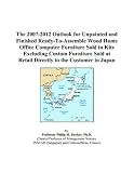 The 2007-2012 Outlook for Unpainted and Finished Ready-To-Assemble Wood Home Office Computer Furniture Sold in Kits Excluding Custom Furniture Sold at Retail Directly to the Customer in Japan