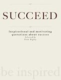 SUCCEED - Inspirational and motivating quotations about success