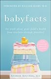 Babyfacts : the truth about your child's health from newborn through preschool