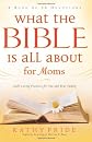What the Bible is all about for moms : God's loving promises for you and your family
