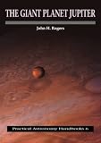 The Giant Planet Jupiter (Practical Astronomy Handbooks)