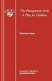 The pomegranate seeds : a play for children based on the Greek myth of Persephone's descent into the underworld