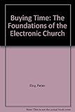 Buying time, : the foundations of the electronic Church