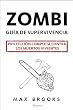 Zombie. Guia de supervivencia / The Zombie Survival Guide: Proteccion completa contra los muertos vivientes / Complete Protection Against the Living Dead (Spanish Edition)