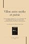 Villon entre mythe et po�sie : Actes du colloque organis� les 15, 16 et 17 d�cembre 2006 � la Biblioth�que historique de la Ville de Paris
