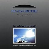 Franz Grothe-So Sch�n Wie Heut'