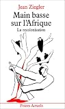 Main basse sur l'Afrique. La recolonisation