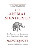 The animal manifesto : six reasons for expanding our compassion footprint