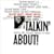 Talkin' About!