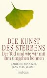 Die Kunst des Sterbens. Der Tod und wie wir mit ihm umgehen können.