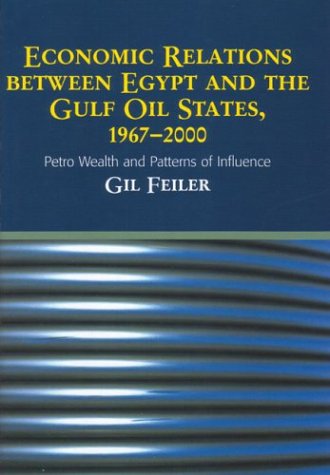 Economic Relations Between Egypt and the Gulf Oil States, 1967-2000: Petro-Wealth and Patterns of Influence under United Arab Emirates in The Books Store
