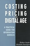 Costing and Pricing in the Digital Age: A Practical Guide for Information Services