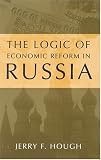 The Logic of Economic Reform in Russia