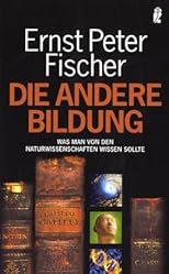 Die andere Bildung. Was man von den Naturwissenschaften wissen sollte.