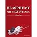 Blasphemy: Art That Offends