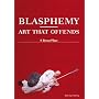 Blasphemy: Art That Offends