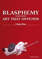 Blasphemy: Art That Offends