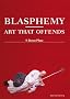 Blasphemy: Art That Offends