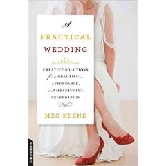 (A Practical Wedding: Creative Ideas for Planning a Beautiful, Affordable, and Meaningful Celebration) By Keene, Meg (Author) Paperback on (12 , 2011)