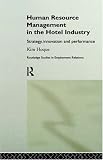 Human Resource Management in the Hotel Industry: Strategy, Innovation and Performance (Routledge Studies in Employment Relations)