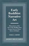 Review University Press of America  / Early Buddhist Narrative Art: Illustrations of the Life of the Buddha from Central Asia to China, Korea, and Japan