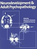 Neurodevelopment and Adult Psychopathology Neurodevelopment and Adult Psychopathology