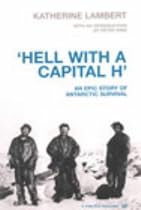 Hell with a Capital H - an Epic Story of Antarctic Survival