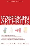 Overcoming arthritis : the complete complementary health program