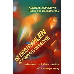 Die Erdstrahlen als Krankheitsursache: Praxis der Geopathologie. Krankheiten erkennen - sch�tzen - heilen