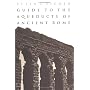Guide to the Aqueducts of Ancient Rome